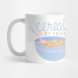 Cereal Is My Friend Mug